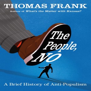 The People, No: A Brief History of Anti-Populism w/ Thomas Frank