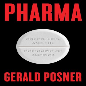 Pharma: Greed, Lies, and the Poisoning of America w/ Gerald Posner