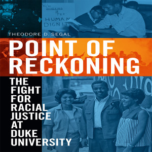 Point of Reckoning: The Fight for Racial Justice at Duke University w/ Theodore D. Segal