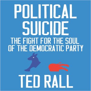 Political Suicide: The Fight for the Soul of the Democratic Party w/ Political Cartoonist Ted Rall
