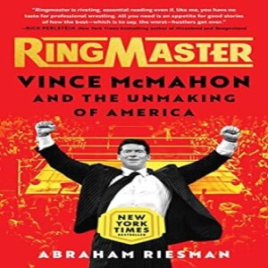 Ringmaster: Vince McMahon and the Unmaking of America w/ Josie Riesman