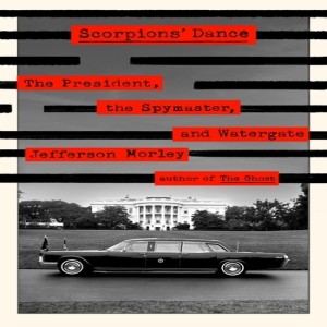 Scorpion’s Dance: The President, the Spymaster, and Watergate w/ Jefferson Morley