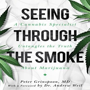 Seeing through the Smoke: A Cannabis Specialist Untangles the Truth about Marijuana w/ Peter Grinspoon, M.D.