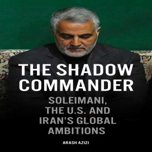 The Iranian Elections, Gen. Soleimani, and Geopolitics w/ Arash Azizi