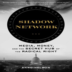 The Council for National Policy, Or the Radical Right‘s Shadow Network w/ Anne Nelson