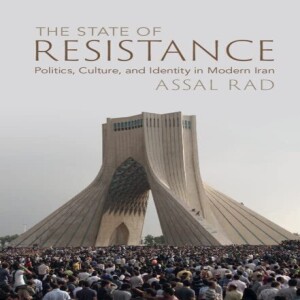 The Iran Protests and The State of Resistance: Politics, Culture, and Identity in Modern Iran w/ Assal Rad