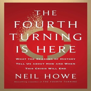 The Fourth Turning Is Here: What The Seasons Of History Tell Us About How And When This Crisis Will End w/ Neil Howe
