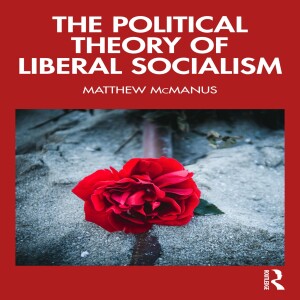 The Political Theory of Liberal Socialism w/ Matt McManus