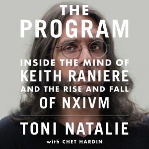 The Program: Inside the Mind of Keith Raniere and The Rise and Fall of NXIVM w/ Toni Natalie & Chet Hardin