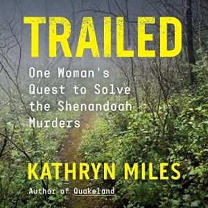 Trailed: One Woman’s Quest to Solve the Shenandoah Murders w/ Kathryn Miles