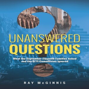 Unanswered Questions: What the September Eleventh Families Asked and the 9/11 Commission Ignored w/ Ray McGinnis