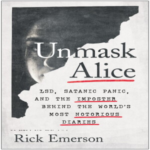 Unmask Alice: LSD, Satanic Panic, and the Imposter Behind the World’s Most Notorious Diaries w/ Rick Emerson