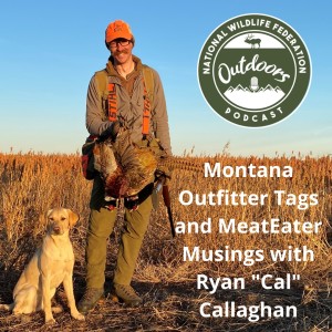 Montana Outfitter Tags and MeatEater Musings with Ryan "Cal" Callaghan