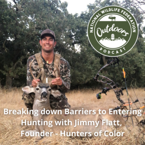 Breaking Down Barriers to Entering Hunting with Jimmy Flatt, Founder - Hunters of Color