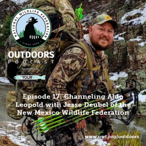 Channeling Aldo Leopold with Jesse Deubel of the New Mexico Wildlife Federation