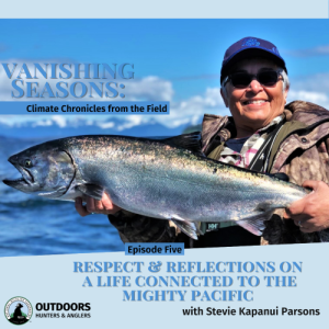 Vanishing Seasons, Episode 5 - Respect and Reflections on a Life Connected to the Mighty Pacific with Stevie Kapanui Parsons