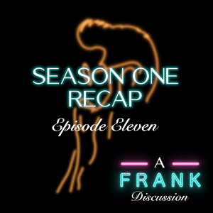 EP11 - A Frank Discussion - Season One Recap