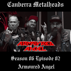 S06.EP02 - 20240511 - Armoured Angel - Canberra Metalheads