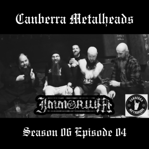 S06.EP04 - 20240907 - Immorium - Canberra Metalheads