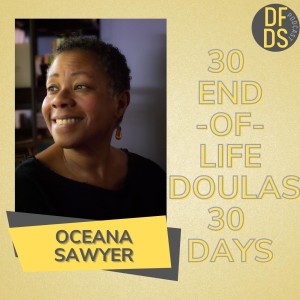 30 End of Life Doulas in 30 Days - Oceana Sawyer- #deathdoula #eold
