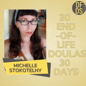 30 End of Life Doulas 30 Days Michelle Stokotelny #deathdoula #eold