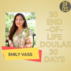 30 End of Life Doulas 30 Days Emily Vass #deathdoula #eold