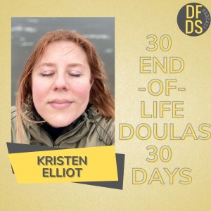 30 End of Life Doulas 30 Days Kristen Elliott #DeathDoula #EOLD #EOL