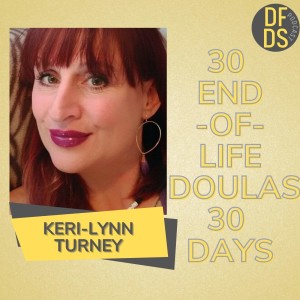 30 End of Life Doulas in 30 Days Episode 24 Keri-Lynn Turney