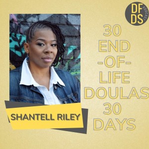 Episode 26  of 30 End of Life Doulas in 30 Days Shantell Riley