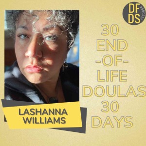 30 End of Life Doulas in 30 Days- Lashanna Williams