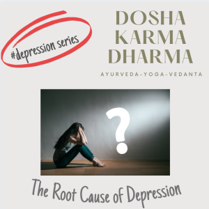 Understanding Depression through Yoga & Ayurveda Philosophy