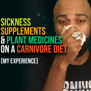 Sickness, Supplements, and Plant Medicines on a Carnivore Diet (My Experience)