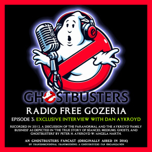 Radio Free Gozeria - Ep 3 - DAN AYKROYD - A Ghostbusters Fancast