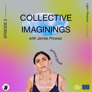Light+ Collective Imaginings - Episode 2