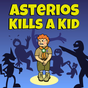 Asterios Kills A Kid #1: I Never Wanna To Grow Up!