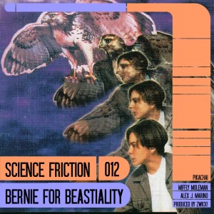 Science Friction 012: Bernie for Beastiality