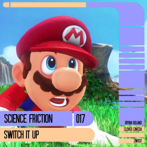 Science Friction 017: Switch It Up!