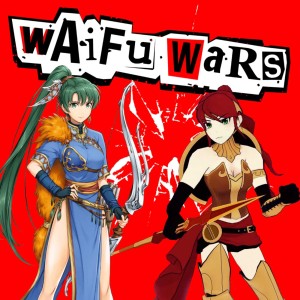 Waifu Wars #8: I Now Pronounce You...Creepy (Pyrrah Nikos from RWBY vs Lynn from Fire Emblem)