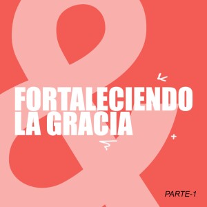 FORTALÉCETE EN LA GRACIA