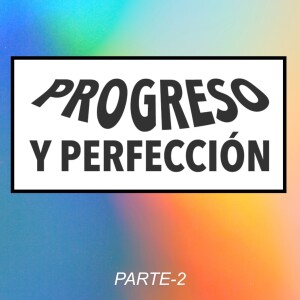 PROGRESO Y PERFECCIÓN