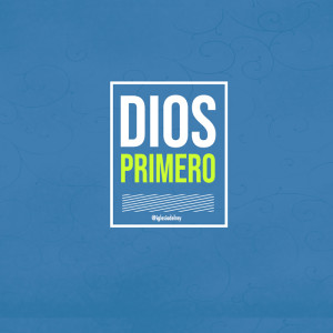 DIOS PRIMERO Parte-1