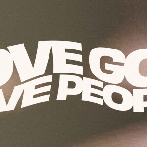 Love God. Love People. - Don’t Waste It
