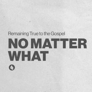 No Matter What - Who is the Gospel For?