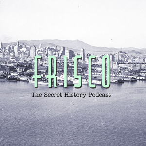 Preview Episode of FRISCO—The Secret History Podcast