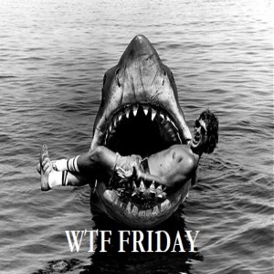 WTF FRIDAY