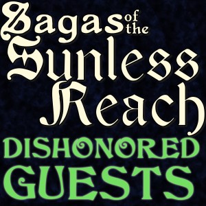 Sagas of the Sunless Reach Episode 0, Part 1 - Dishonored Guests