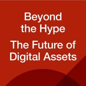 Beyond the Hype, The Future of Digital Assets