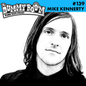The Dummy Room #139 - Mike Kennerty
