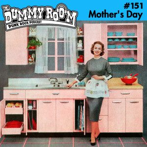 The Dummy Room #151 - Mother’s Day!