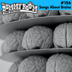 The Dummy Room #156 - Songs About Brains